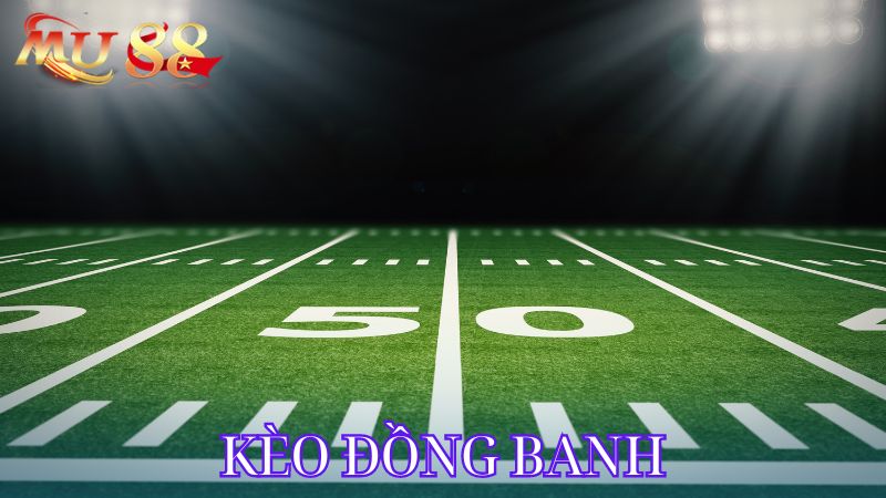 Khám phá kèo đồng banh